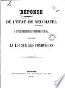 Reponse de L'Etat de Neuchatel a Divers Recours au Tribumal Federal Contre la Loi sur les Fondations