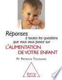 Réponses à toutes les questions que vous vous posez sur l’Alimentation de votre enfant