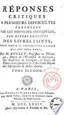 Reponses critiques a plusieurs difficultes proposees par les nouveaux incredules, sur divers endroits des livres saints. Par M. Bullet ... Tome premier (- quatrieme)