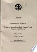 Report, International Workshop on Women's Access, Control, and Tenure of Land, Property, and Settlement