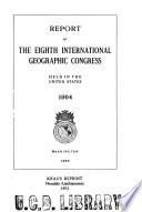 Report of the Eight International Geographic Congress Held in the United States 1904