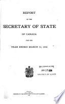 Report of the Secretary of State for Canada for the Year Ending ...