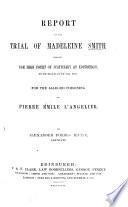 Report of the trial of Madeleine Smith ... for the alleged poisoning of P. E. L'Angelier. By A. F. Irvine