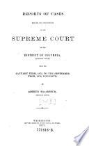 Reports of Cases Argued and Determined in the Supreme Court of the District of Columbia