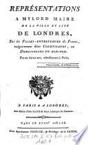 Representations a Mylord Maire de la ville et cite de Londres, sur les filles entretenues de France, vulgairement dites Courtisanes ou demoiselles de bon-ton