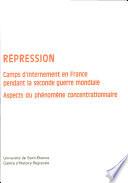 Répression, système pénitentiaire en France pendant la seconde guerre mondiale et aspects du phénomène concentrationnaire