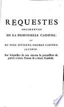 Requests Incidents De La Demoiselle Cadiere, Et Du Pere Estienne-Thomas Cadiere, Jacobin, Sur lequelles ils ont obtenu la permission de parler à leurs Parens & à leurs Conseils