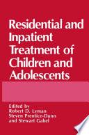 Residential and Inpatient Treatment of Children and Adolescents