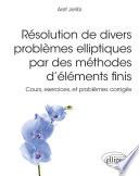 Résolution de divers problèmes elliptiques par des méthodes d’éléments finis - Cours, exercices, et problèmes corrigés