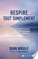 Respire, tout simplement - Explorer l'infini potentiel du souffle pour favoriser la vitalité et la g