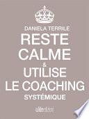 Reste Calme et utilise le Coaching Systémique