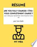 Résumé - Are You Fully Charged / Êtes-vous complètement chargé ? : Les 3 clés pour dynamiser votre travail et votre vie Par Tom Rath