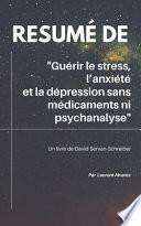 Résumé De GUERIR LE STRESS, L'ANXIETE ET LA DEPRESSION SANS MEDICAMENTS NI PSYCHANALYSE