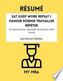 Résumé - Eat Sleep Work Repeat / Manger dormir travailler répéter : 30 astuces pour apporter de la joie à votre travail Par Bruce Daisley