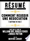 Résumé Etendu: Comment Reussir Une Negociation (Getting To Yes) - Basé Sur Le Livre De William Ury , Roger Fisher Et Bruce Patton