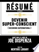 Resume Etendu: Devenir Super-Conscient (Becoming Supernatural) - Base Sur Le Livre De Joe Dispenza