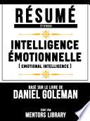 Resume Etendu: Intelligence Emotionnelle (Emotional Intelligence) - Base Sur Le Livre De Daniel Goleman