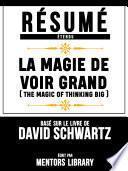 Resume Etendu: La Magie De Voir Grand (The Magic Of Thinking Big) - Base Sur Le Livre De David Schwartz