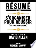 Resume Etendu: S'organiser Pour Reussir (Getting Things Done) - Base Sur Le Livre De David Allen