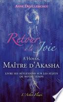 Retour à la Joie - A'Hoyan, Maître d'Akasha livre ses réflexions sur les sujets de notre temps