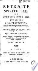 Retraite spirituelle, ou Conduite d'une ame qui aspire à la perfection dans l'état religieux & seculier. Par le R. P. François Le Large... Quatrième edition. Revûë, corrigée, & augmentée d'une Preparation à la Mort...