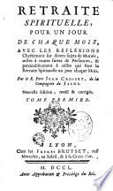 Retraite spirituelle, pour un jour de chaque mois, avec les Réflexions (sic) Chrétiennes sur divers sujets de Morale... Par le R. Pere Jean Croiset...