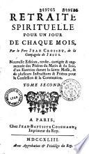 Retraite spirituelle pour un jour de chaque mois, par le père Jean Croiset... Nouvelle édition, revûe, corrigée et augmentée des prières du matin & du soir... Tome second