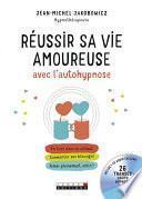 Réussir sa vie amoureuse avec l'autohypnose