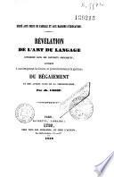 Révélation de l'art du langage considéré dans ses rapports organiques appliqué a tous les genres de diction et particulièrement à la guérison du bégaiement et autres vices de la prononciation