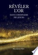 Révéler l'Or dans l'Ordinaire des jours