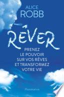 Rêver. Prenez le pouvoir sur vos rêves et transformez votre vie