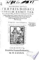 Reverendi patris fratris didaci stellae eximii verbi divini concionatoris Ordinis Minorum, regularis observantiae, Provinciae sancti Jacobi, in sacrosanctum Jesu Christi Domini nostri Evangelium secundum Lucam enarrationum... Tomus primus [- Tomus secundum]
