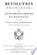 Révolution française ou Analyse complète et impartiale du Moniteur... [Réimpression].