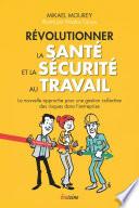 Révolutionner la santé et la sécurité au travail - La nouvelle approche pour une gestion collective