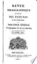 Revue bibliographique du royaume des Pays-Bas et de l'étranger, ou lindicateur général de l'imprimérie et de la libraire