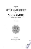 Revue catholique d'histoire, d'archéologie et litterature de Normandie
