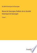 Revue de Gascogne; Bulletin de la Société historique de Gascogne