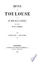 Revue de l'académie de Toulouse et des autres académies de l'Empire [afterw. Revue de Toulouse et du midi de la France] sous la direction de F. Lacointa