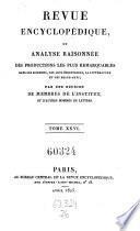 Revue encyclopedique ou analyse raisonnee des productions les plus remarquables dans la litterature, les sciences et les arts, par une reunion de membres de l'institut et d'autres hommes de lettres. Ann. 1819-1833