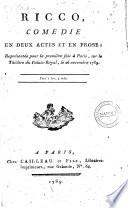 Ricco, comédie en deux actes et en prose, représentée pour la première fois à Paris, sur le thèâtre du Palais Royal, le 26 Novembre 1789