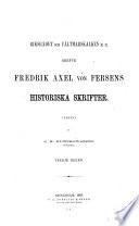 Riksrådet och fältmarkskalken m.m. grefve Fredrik Axel von Fersens historiska skrifter