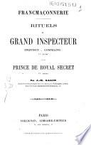 Rituels du Grand Inspecteur inquisit., command. 31. degré et du prince de royal secret 32. degré