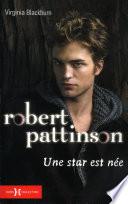 Robert Pattinson, une star est née