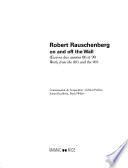 Robert Rauschenberg on and off the wall
