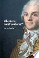Robespierre, monstre ou héros ?