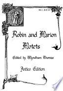 Robin and Marion motets: L'autre jour ; Au dous tens ; Hé, Marotele ; L'autre jour ; Par un matinet ; Quant vient ; En non Dieu ; Il n'a en toi ; Mout me fu gries ; En Mai ; Bien met amours ; Puis qu'en amer