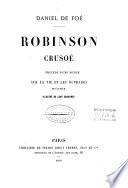 Robinson Crusoe, prec. d'une notice sur la vie et les ouvrages de l'auteur