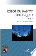 Robot ou habitat biologique ?