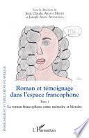 Roman et témoignage dans l'espace francophone: Le roman francophone entre mémoire et histoire