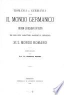Romania e Germania, ovvero il mondo germanico secondo le relazioni di Tacito e nei suoi veri caratteri, rapporti e influenza sul mondo romano